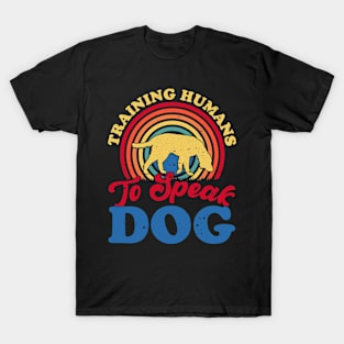 Training Humans To Speak Dog T shirt For Women T-Shirt